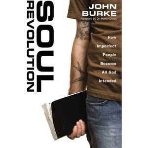 Soul Revolution: How Imperfect People Become All God Intended -- John Burke